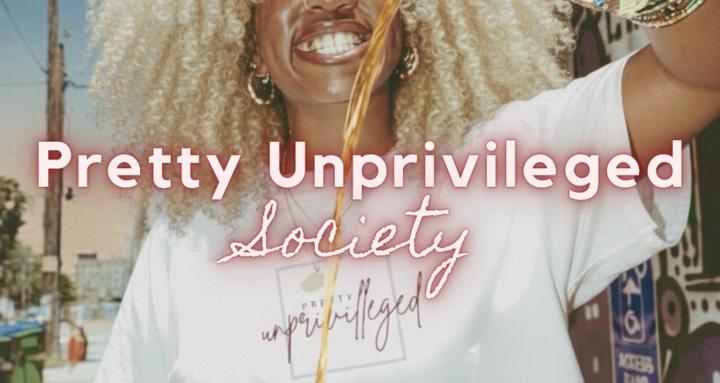 Pretty Unprivileged Society