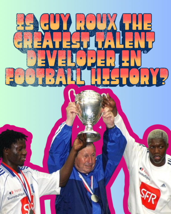 Guy Roux Didn’t Build a Great Football Club. He Built a Great Environment.