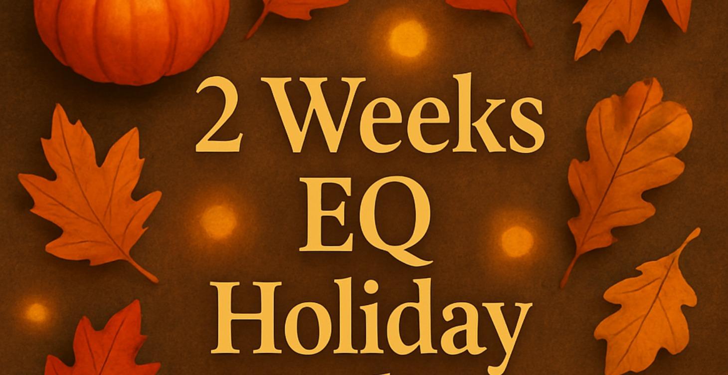 Holiday EQ Hotline ~ 2 Weeks