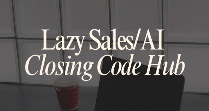 Lazy Sales/AI Closing Code Hub