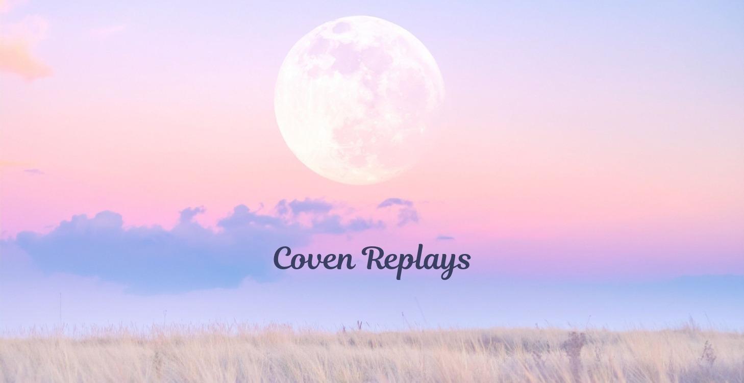 🤩 Coven REPLAYS