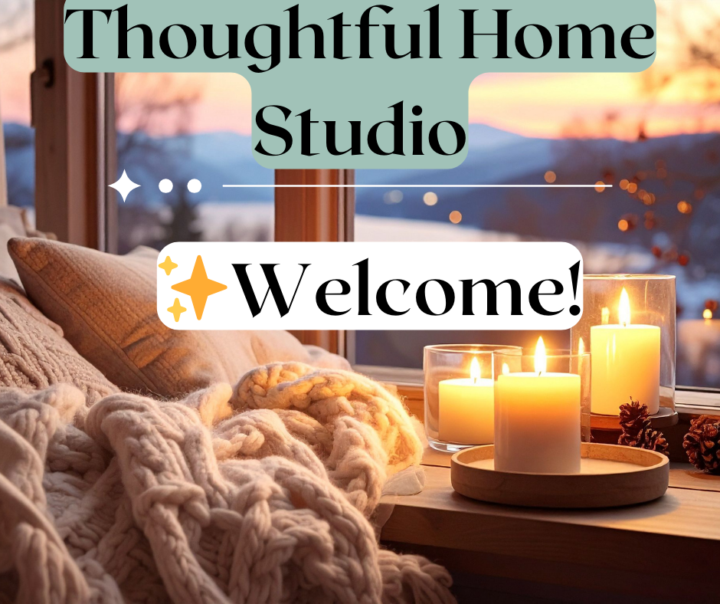 Welcome to Thoughtful Home Studio ✨ 