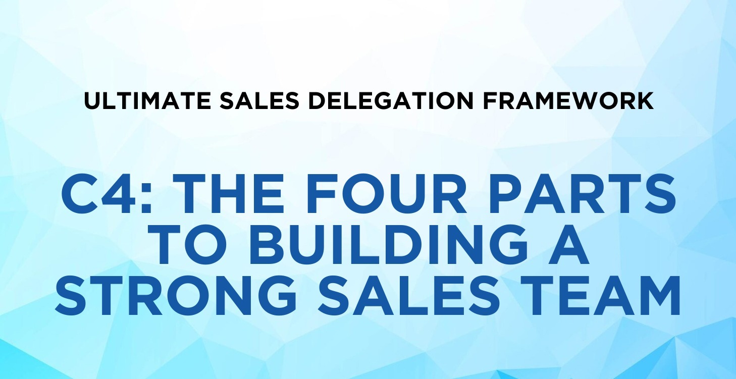 C4: The Four Parts to Building A Strong Sales Team