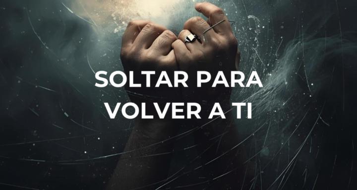 Soltar para Volver a Ti