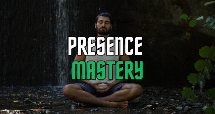 Presence Mastery