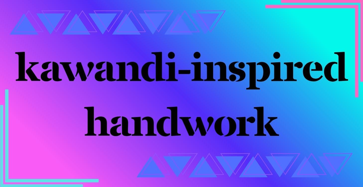 Kawandi-Inspired Handwork