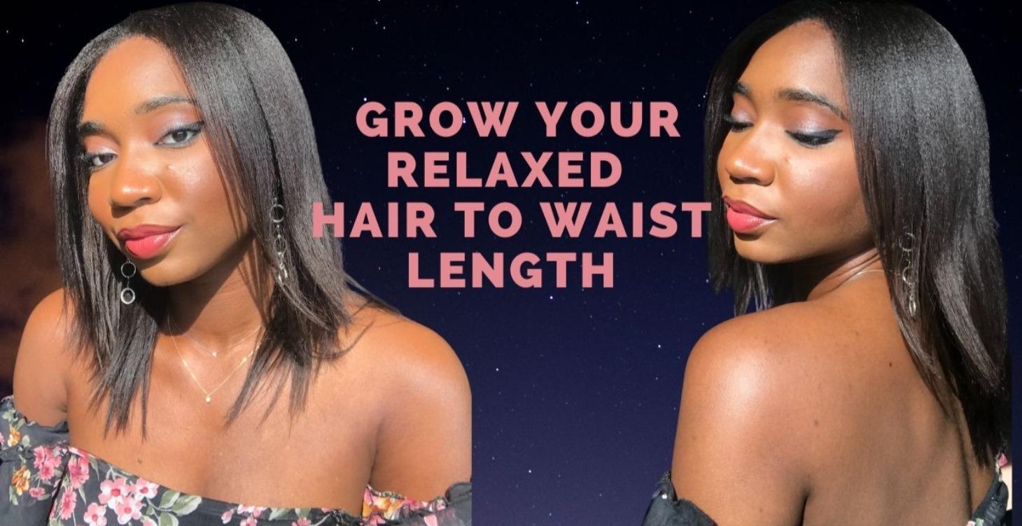 Grow Your Relaxed Hair To Waist Length
