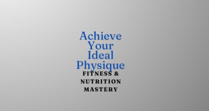 Achieve Your Ideal Physique💫