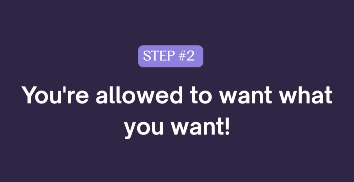 You're allowed to want what you want!