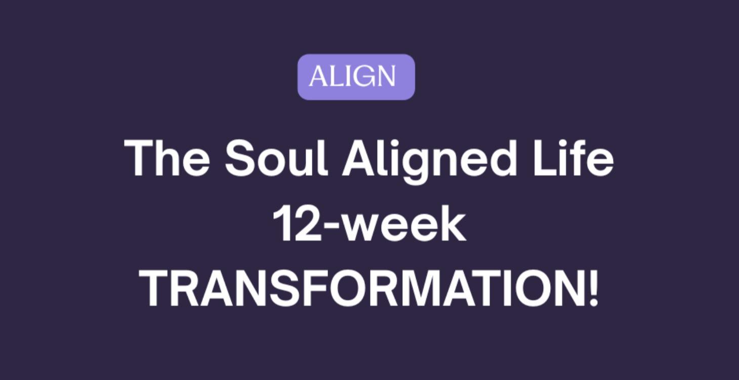 The Soul Aligned Life, 12-week Transformation