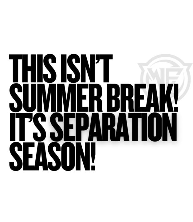 This isn’t Summer Break, It’s Separation Season