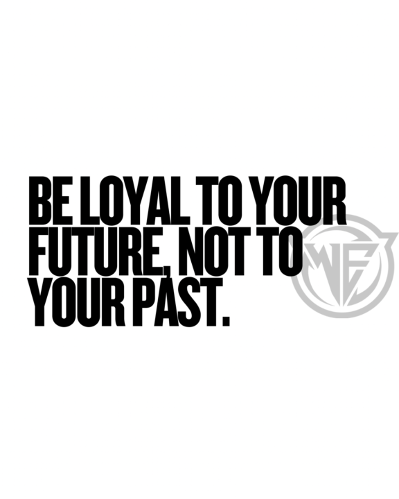 Belong to your future, not to your past.