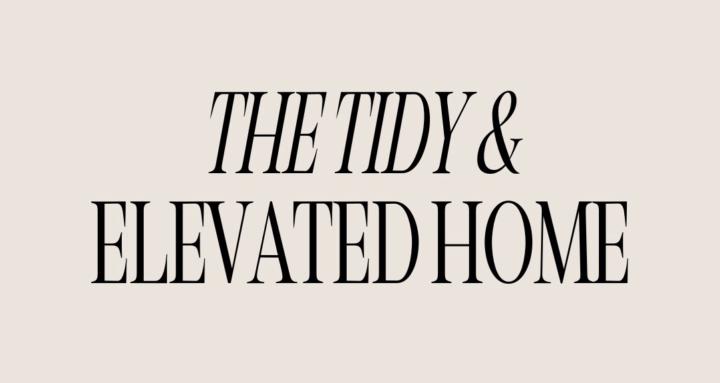 The Tidy & Elevated Home