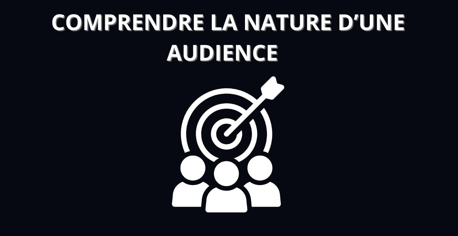 COMPRENDRE LA NATURE D'UNE AUDIENCE