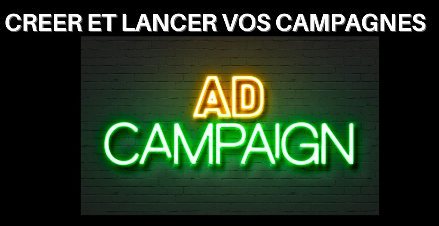 CREER ET LANCER VOS CAMPAGNES
