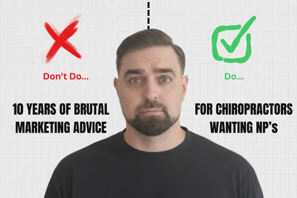 10 Years of Brutal Chiropractic Marketing Advice (For Chiropractors Who Want Predictable New Patients)