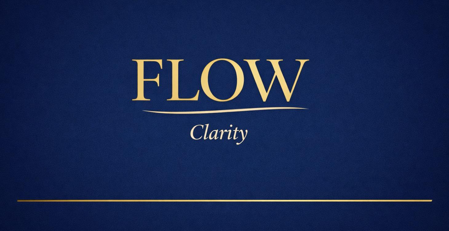 FLOW: Clarity before visibility.