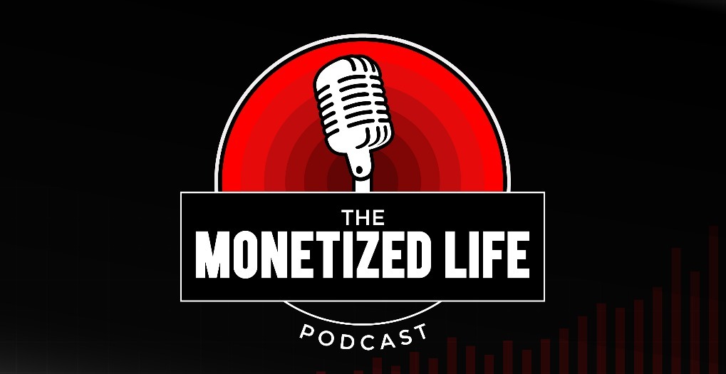 The Monetized Life Podcast