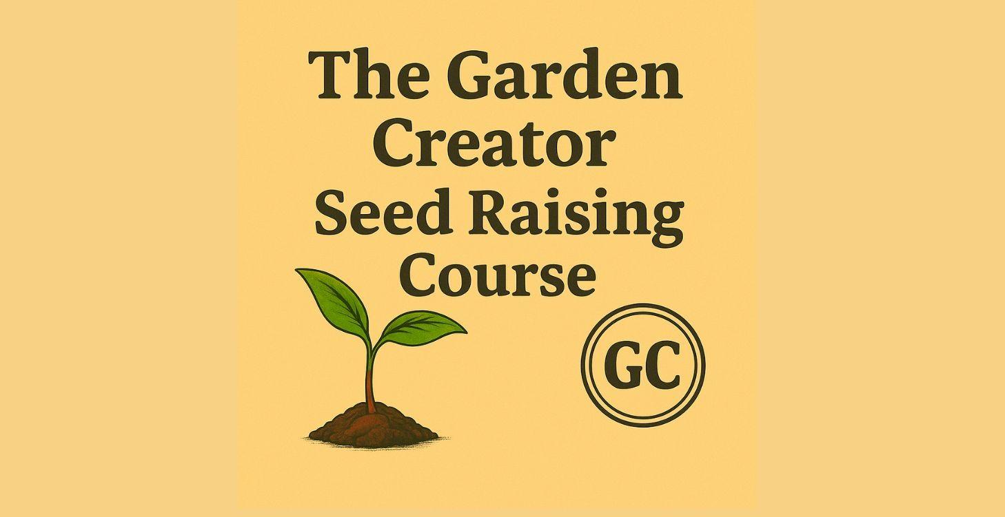 The Garden Creator Seed Raising Course