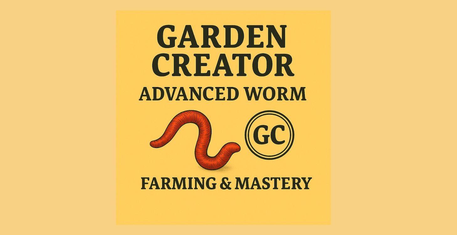 The Garden Creator Advanced Worm Farming Mastery