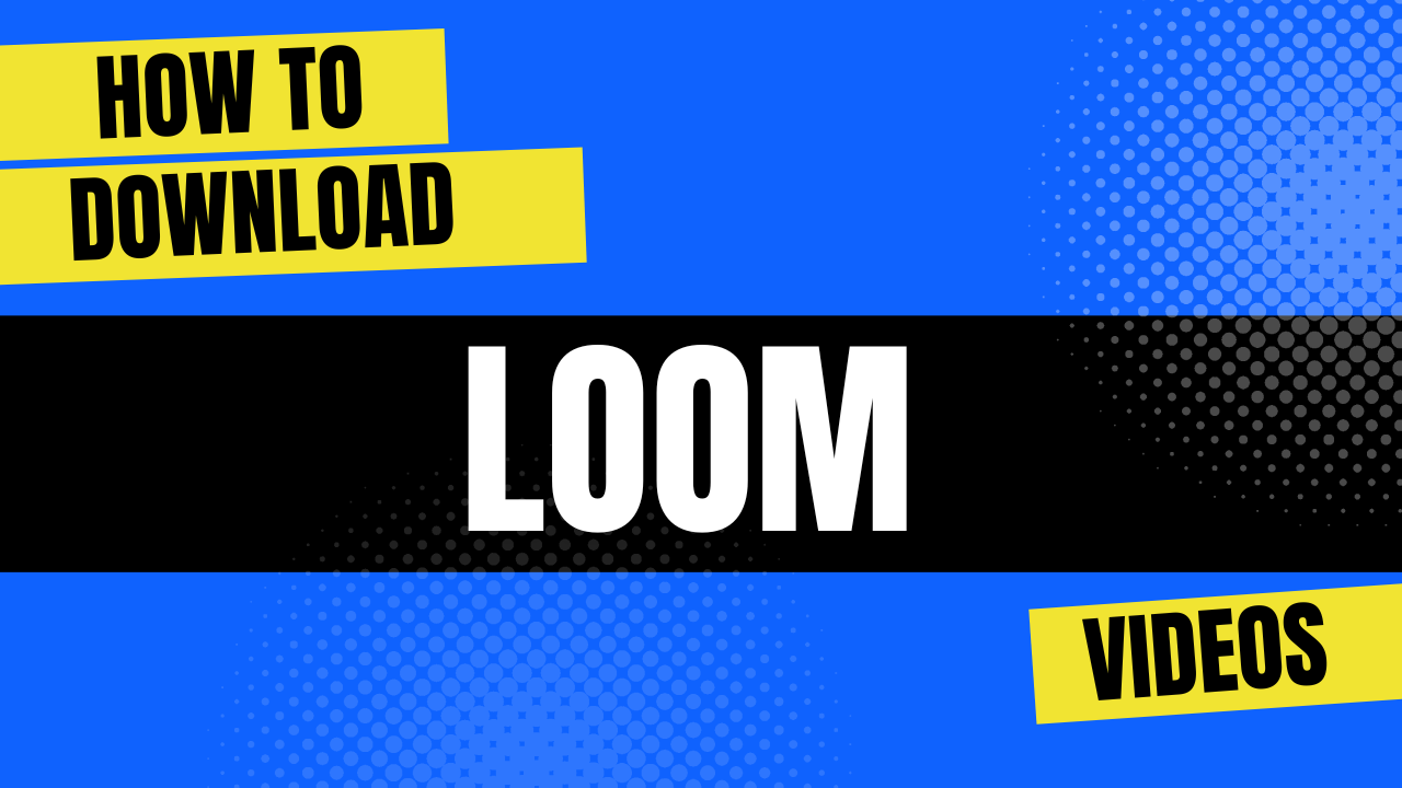 How to Download Loom Videos