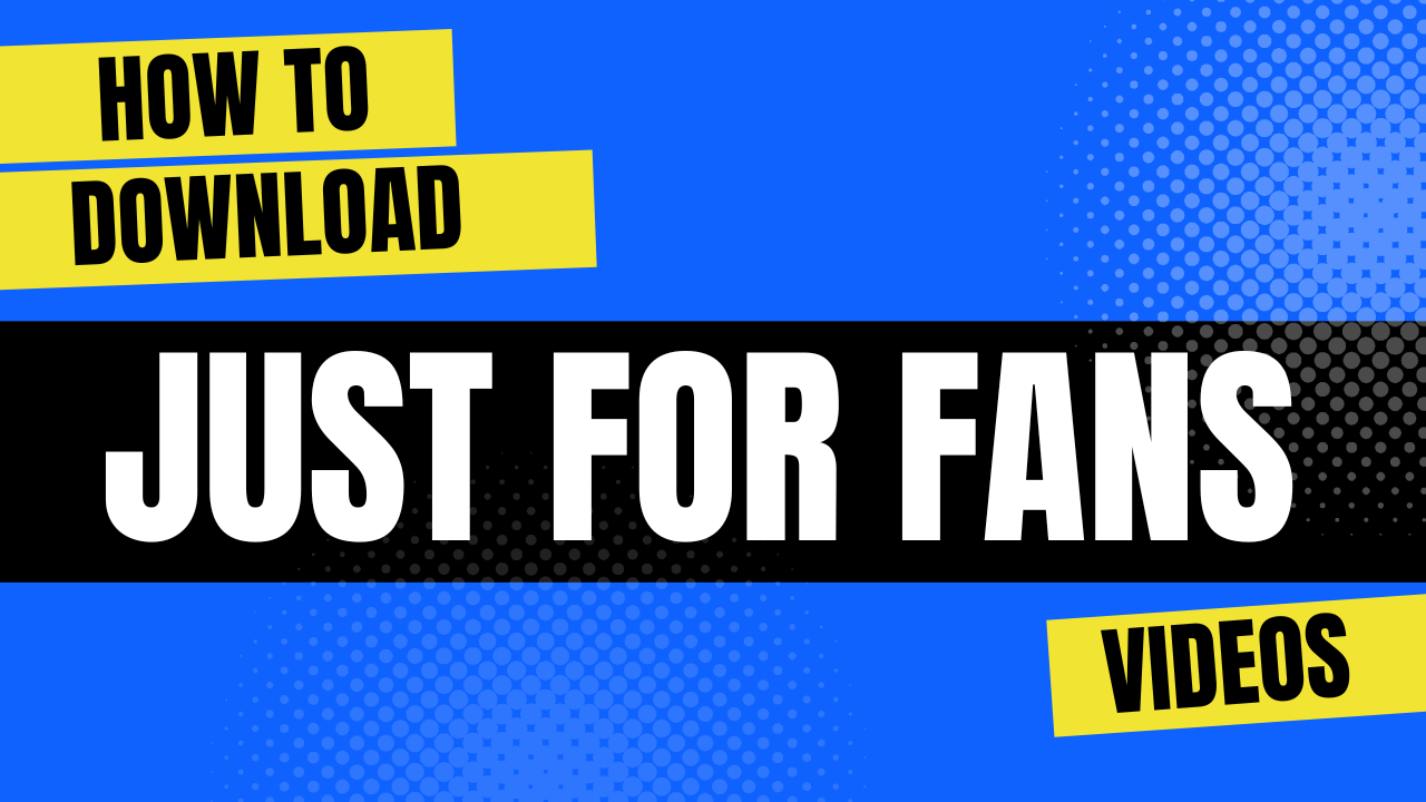 How to Download Just For Fans Videos