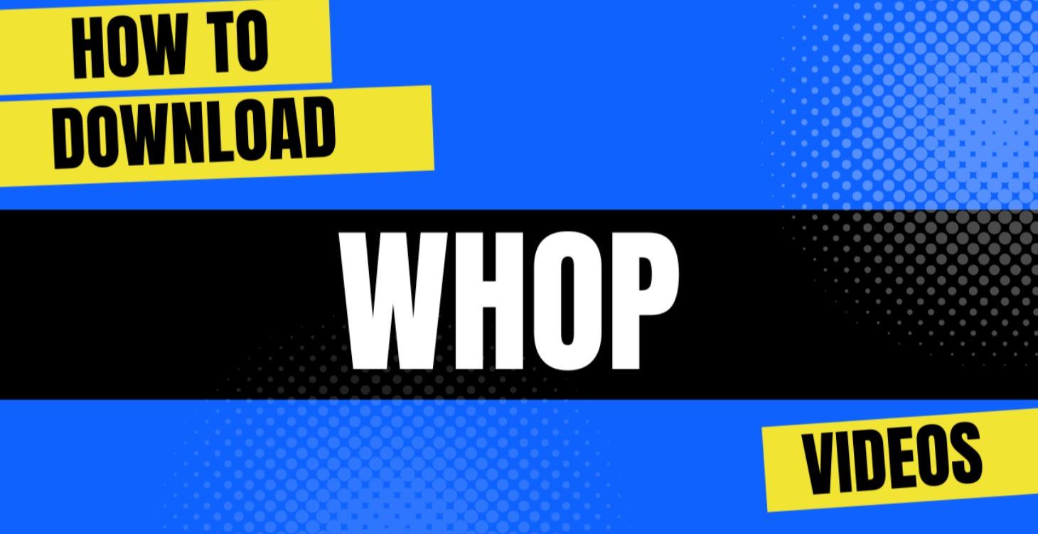 How to Download Whop Videos