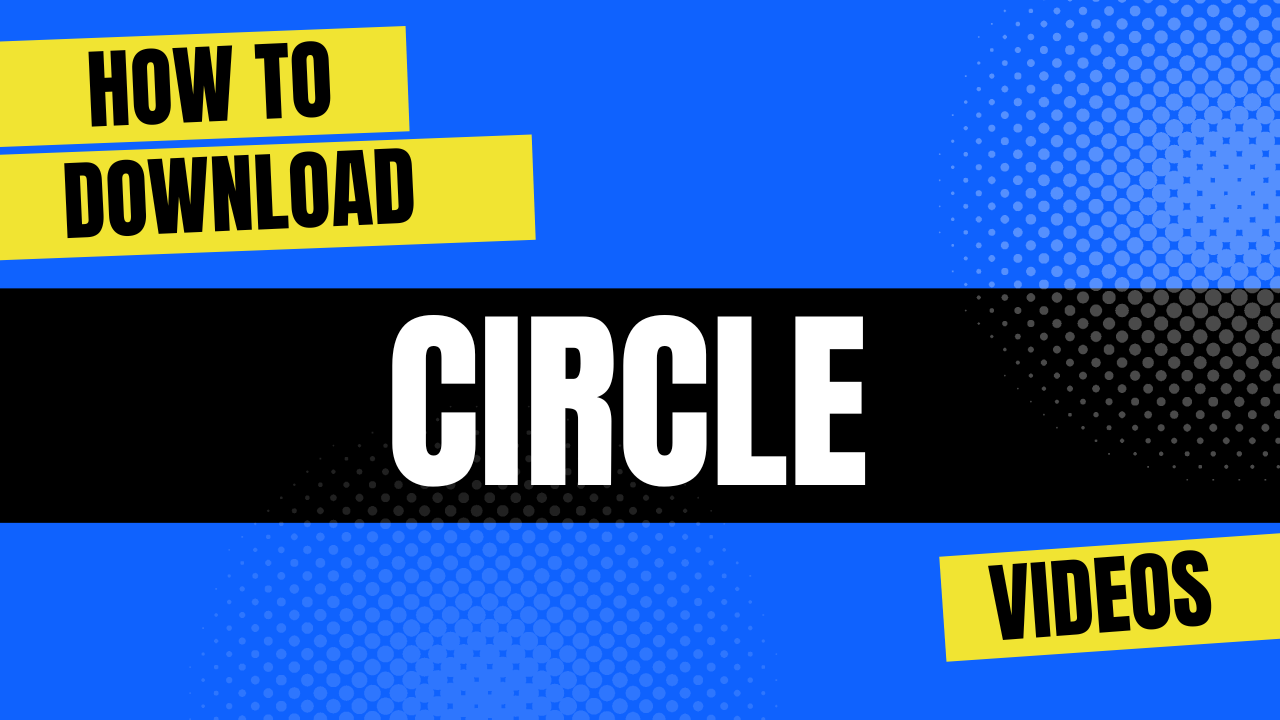 How to Download Circle Videos