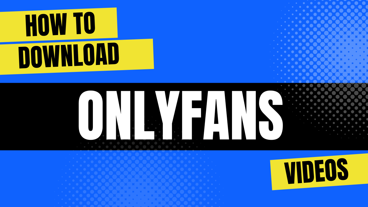 How to Download OnlyFans Videos