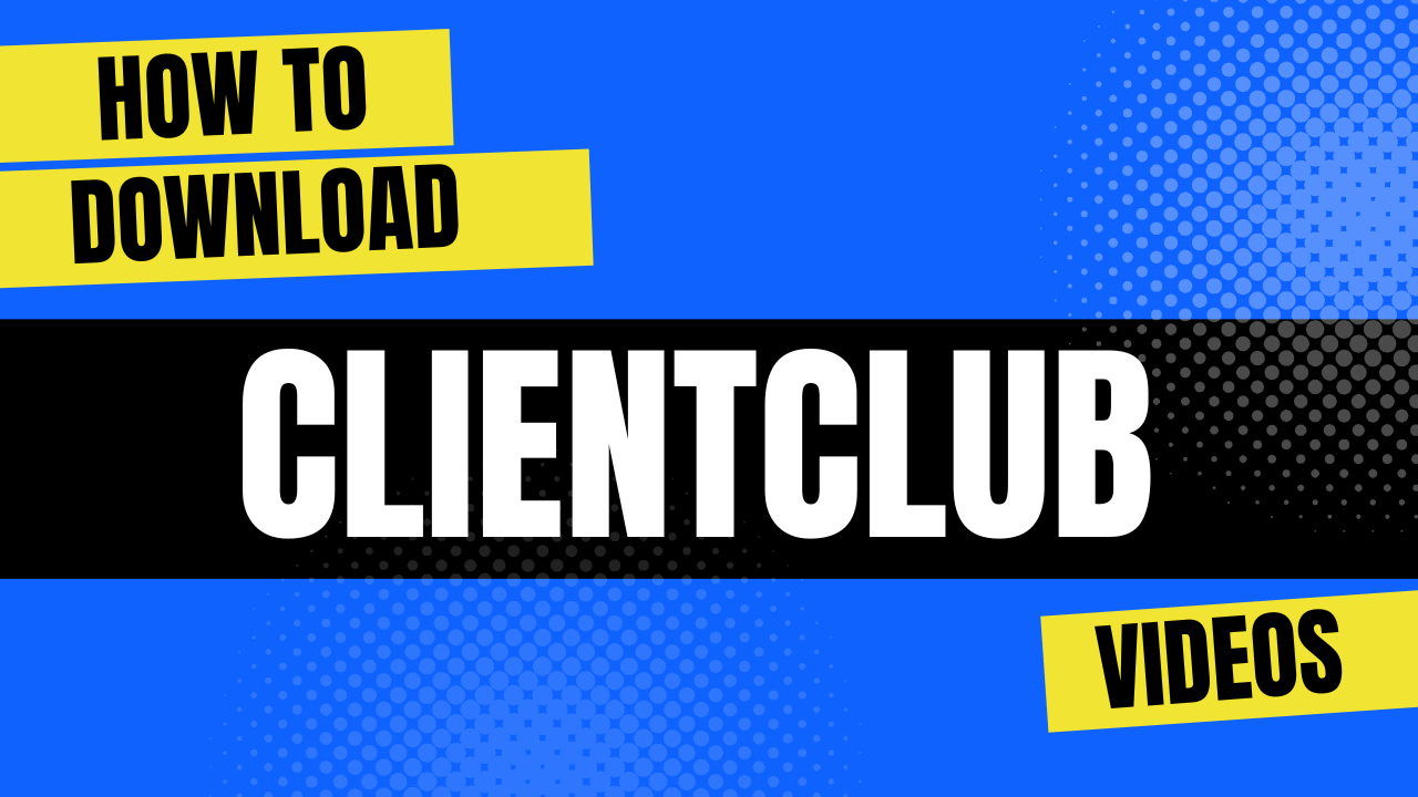 How to Download ClientClub Videos