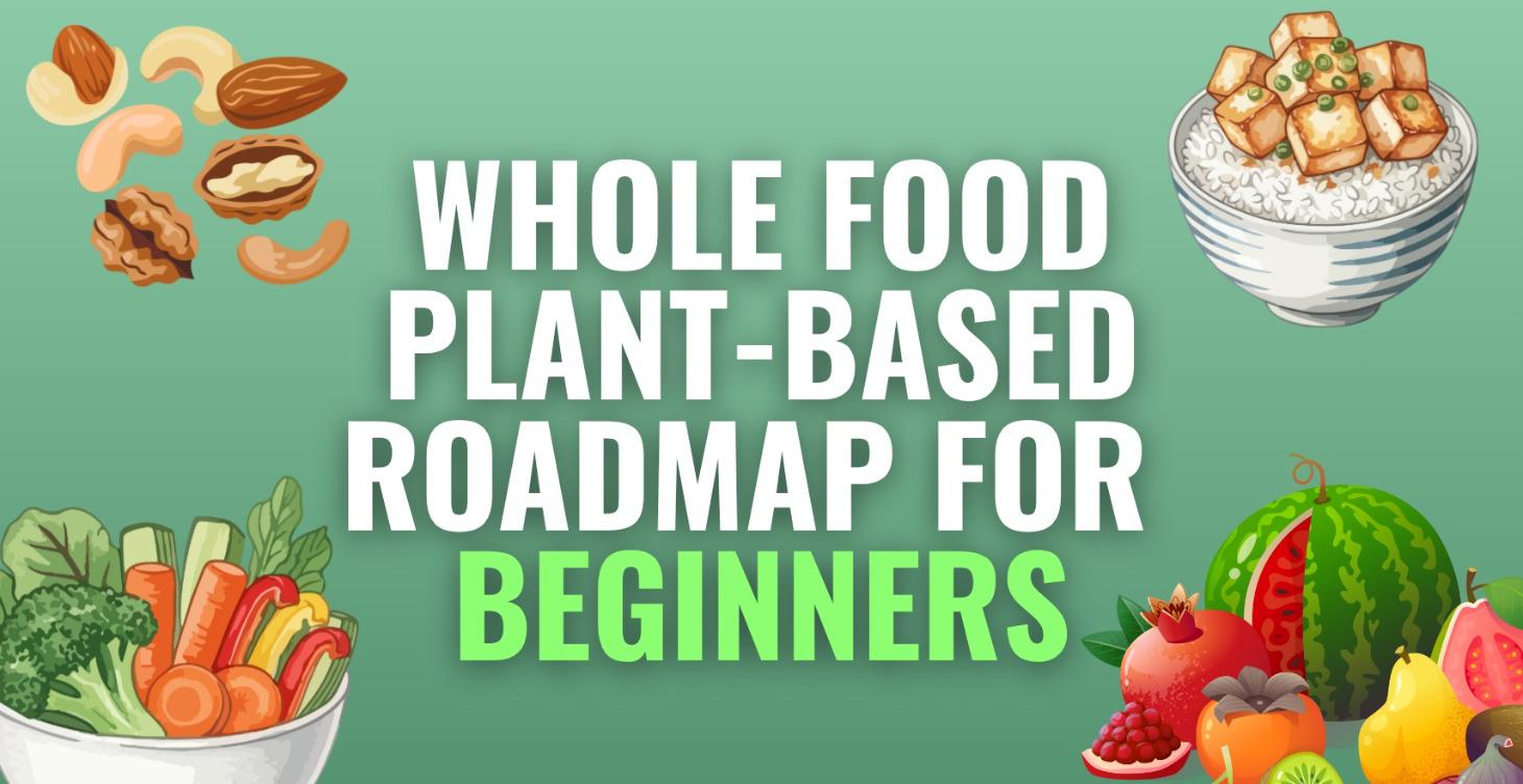 Whole-Food Plant Based Roadmap for Beginners