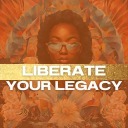 Liberate Your Legacy