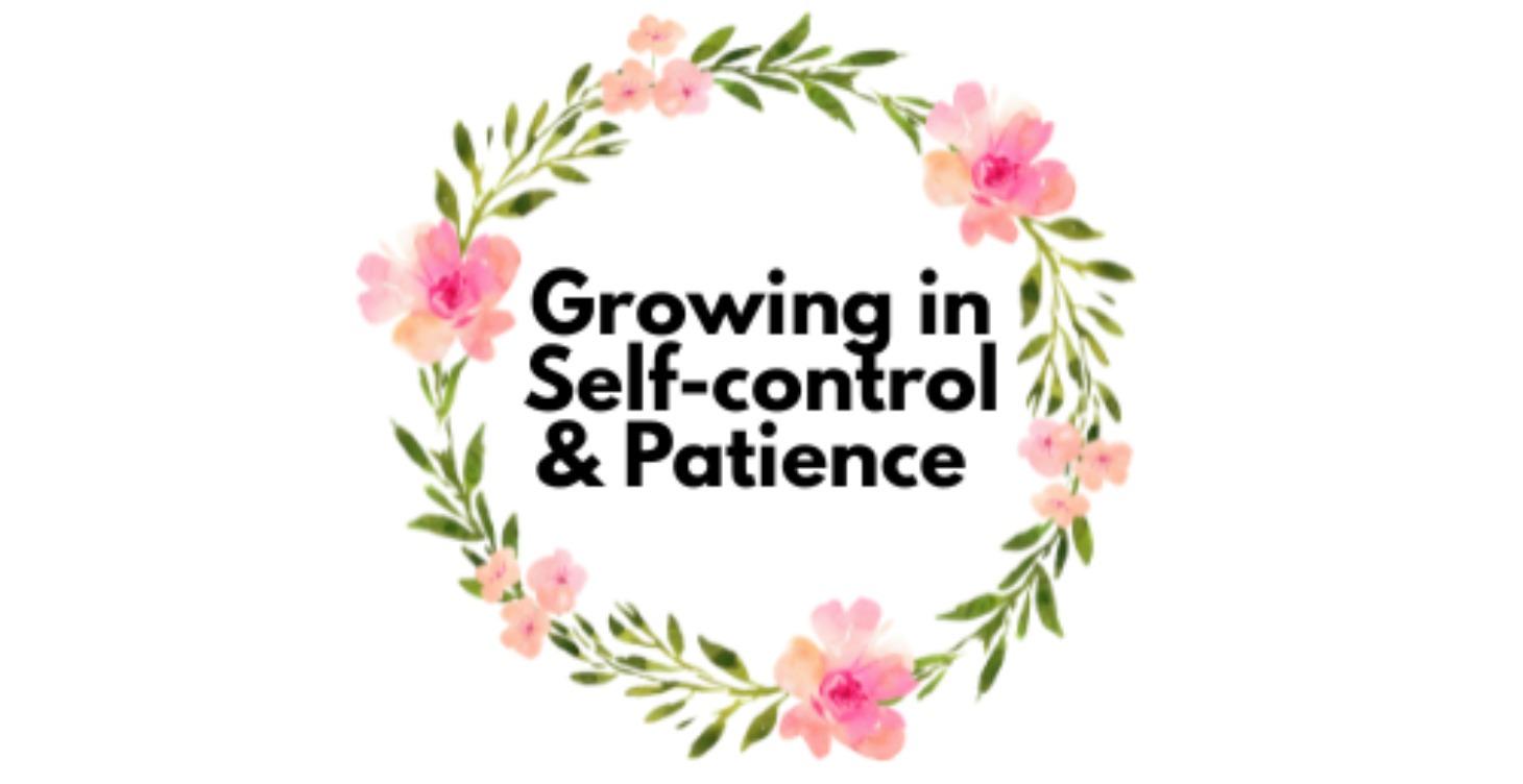 Growing in Self-Control & Patience