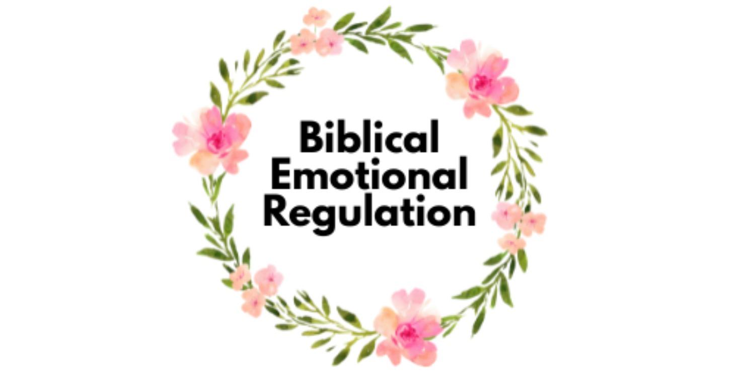 Biblical Emotional Regulation