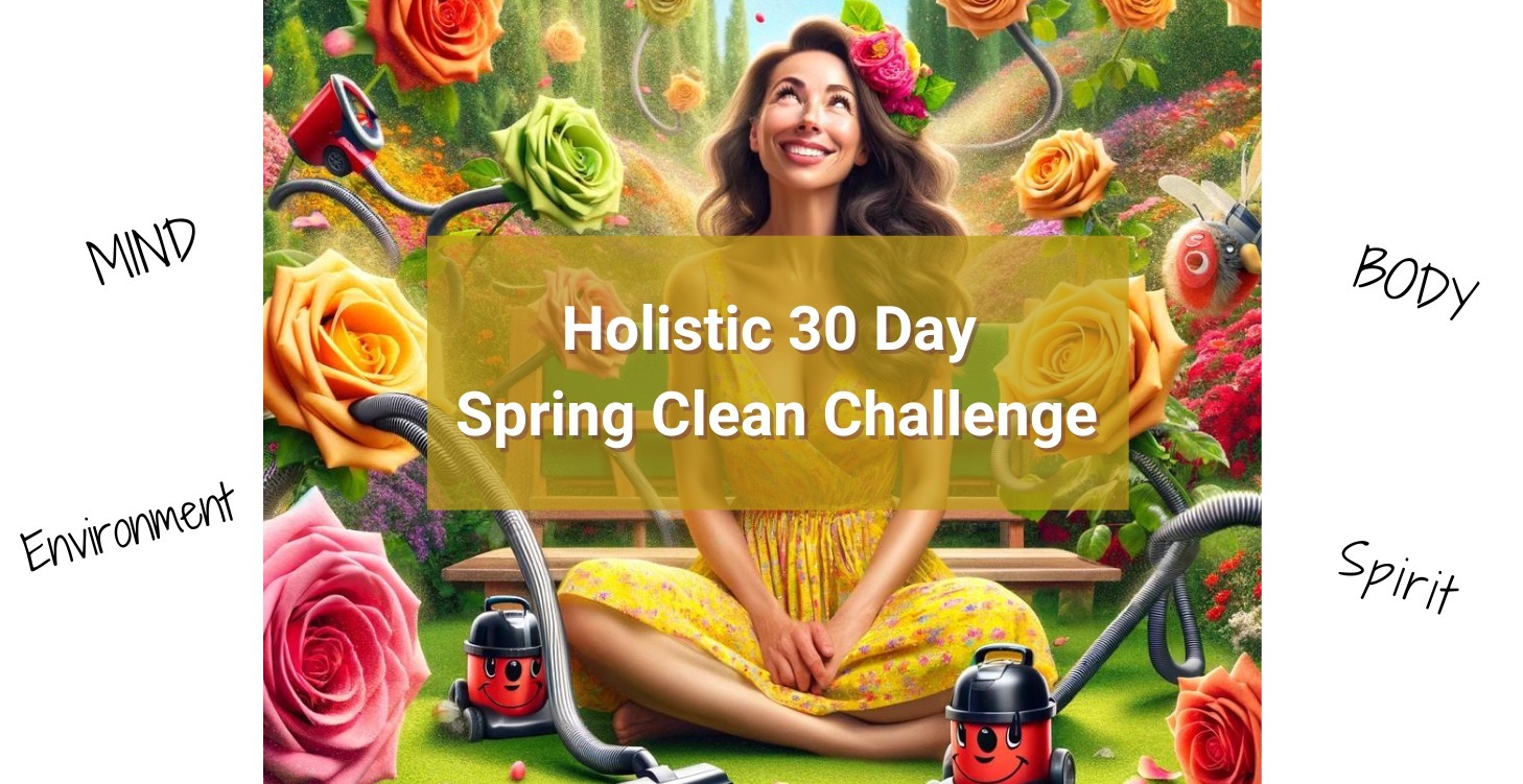 SPRING CLEAN CHALLENGE for your body mind spirit