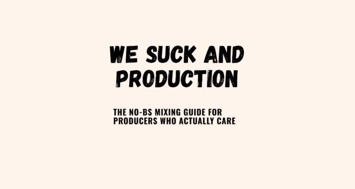 We suck at production!