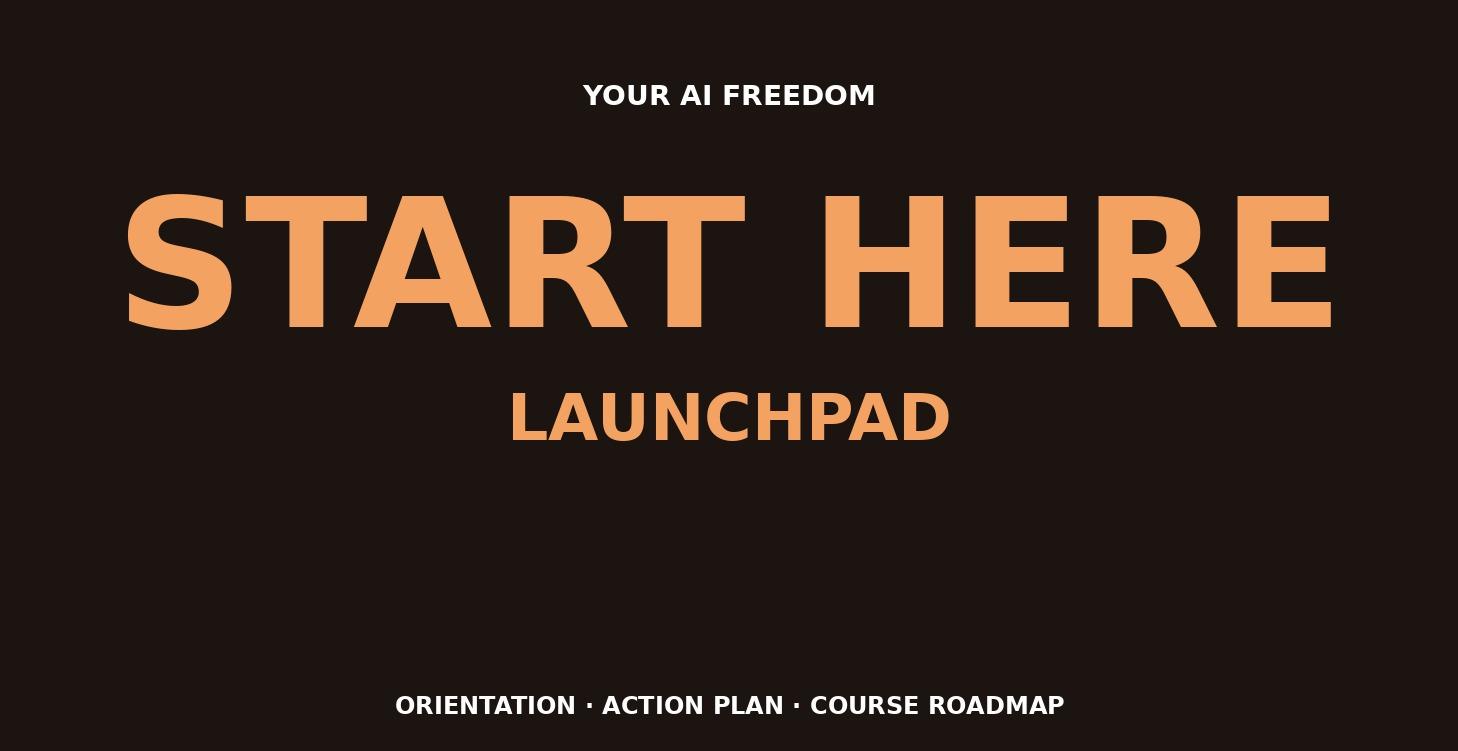 START HERE — Your AI Freedom Launchpad