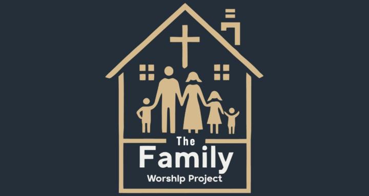 The Family Worship Project
