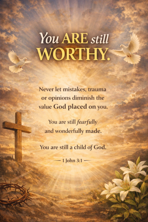 🔥 YOU ARE STILL WORTHY. 🔥