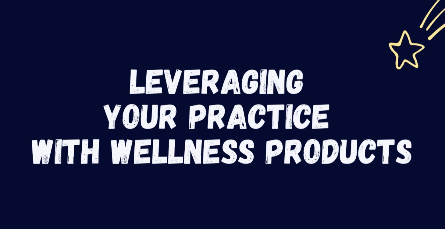 Leveraging your Practice with Wellness Products