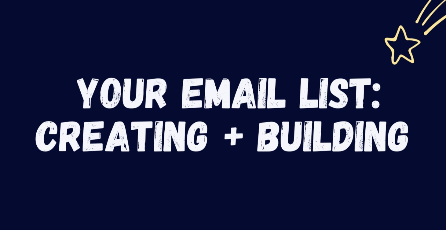 Your Email List: Creating + Building