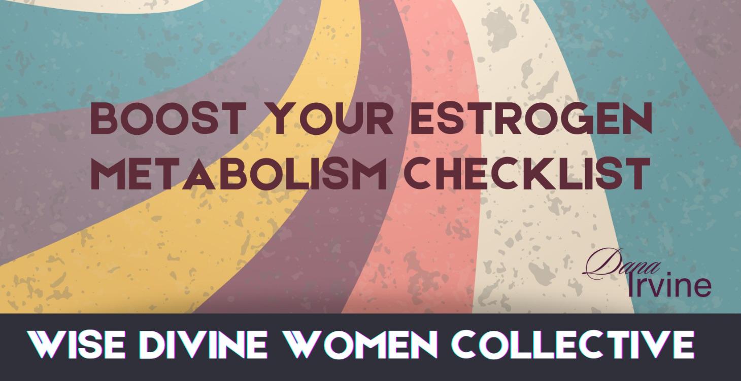 Boost Your Estrogen Metabolism