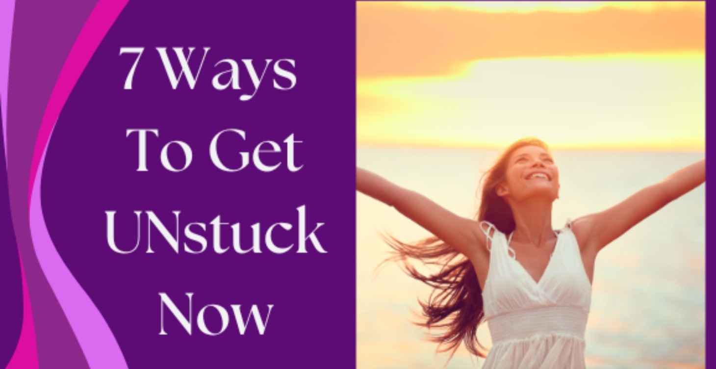 ✨ 7 Ways to Get Unstuck Now ✨