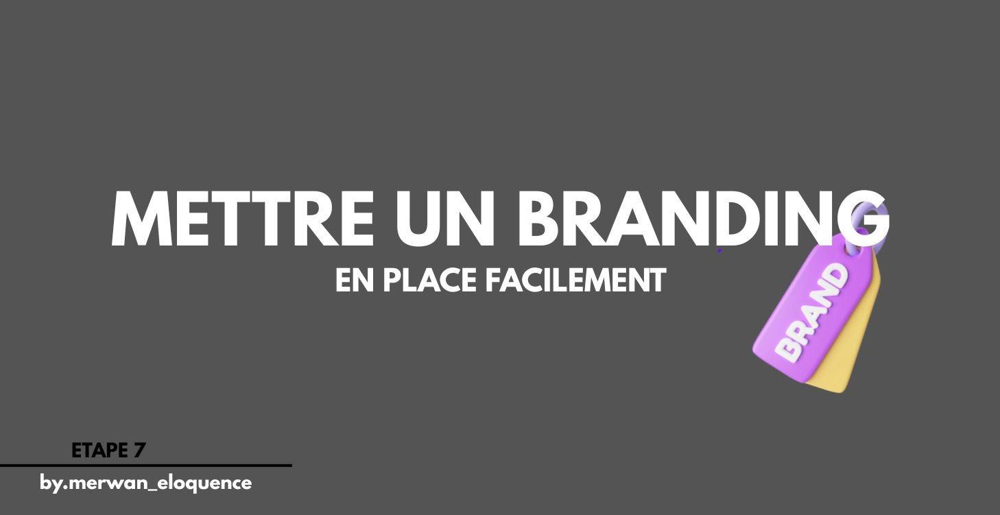 Etape 7 : mettre un branding en place