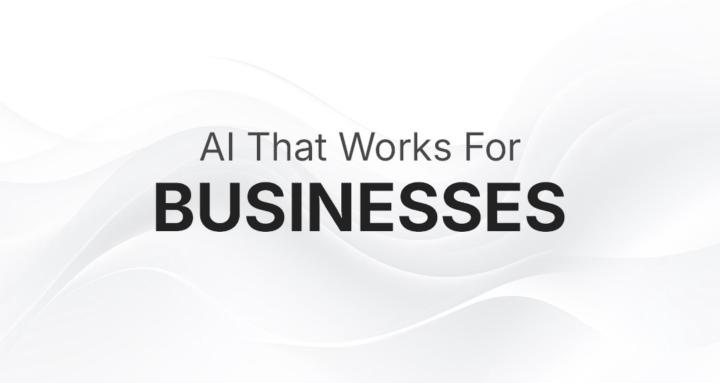 AI That Works For Businesses