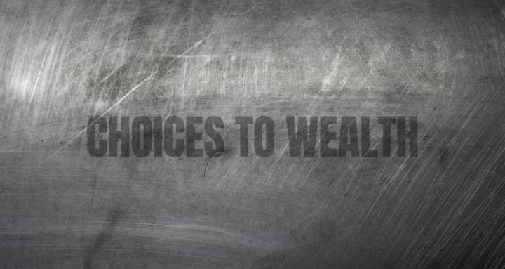 Choices to Wealth