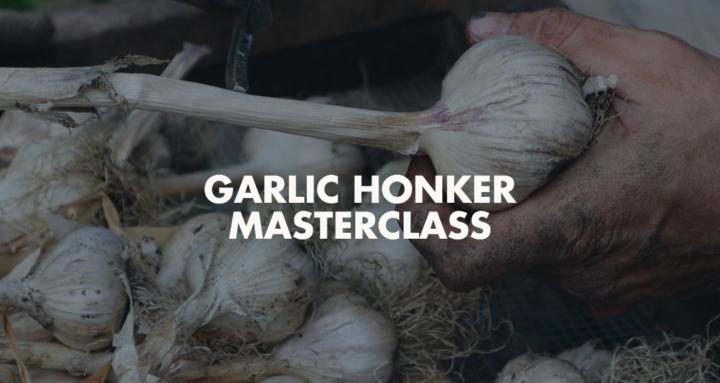 Garlic HONKER Masterclass!