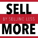 Sell More by Selling Less