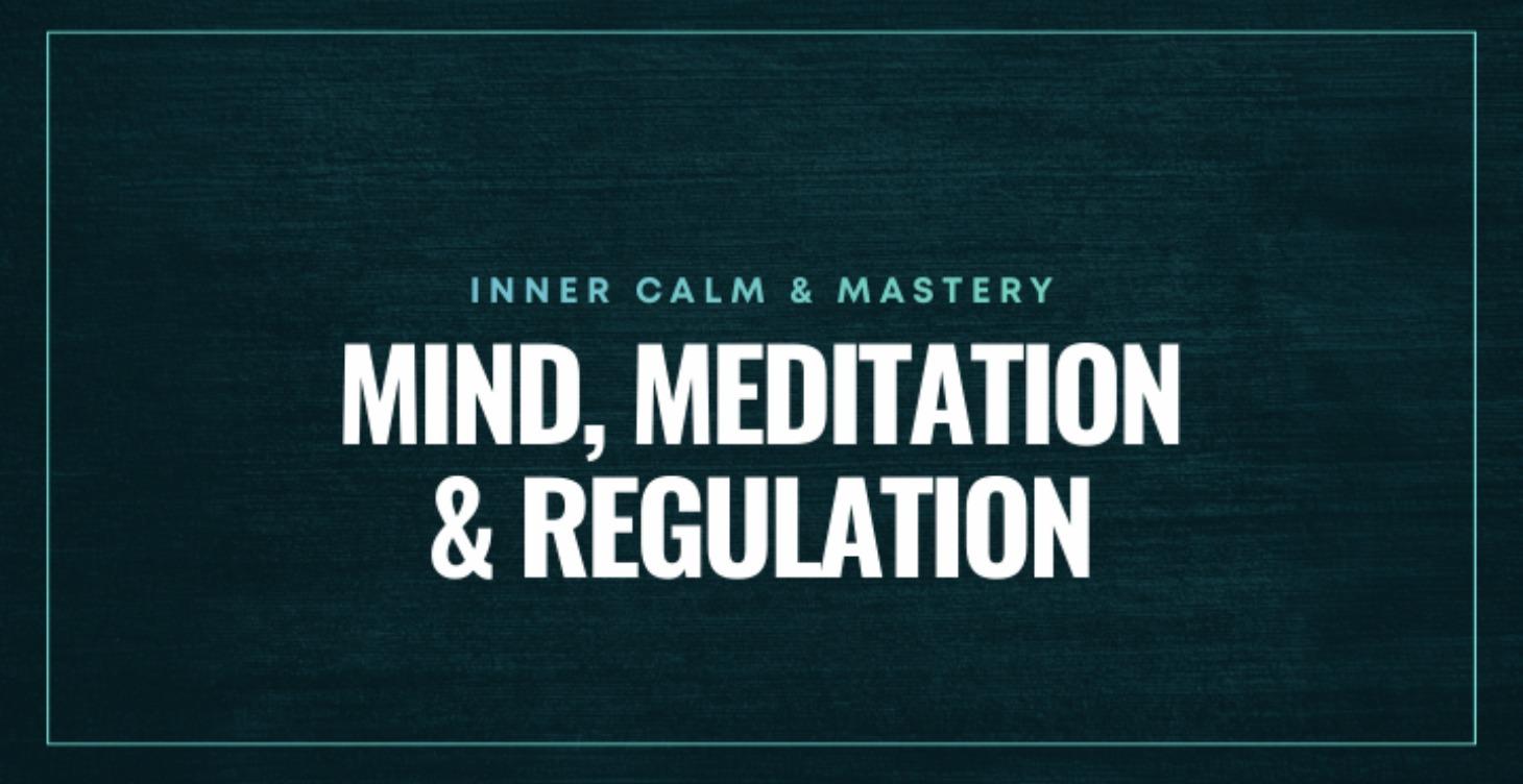 🧘🏽‍♂️ MIND, MEDITATION & REGULATION