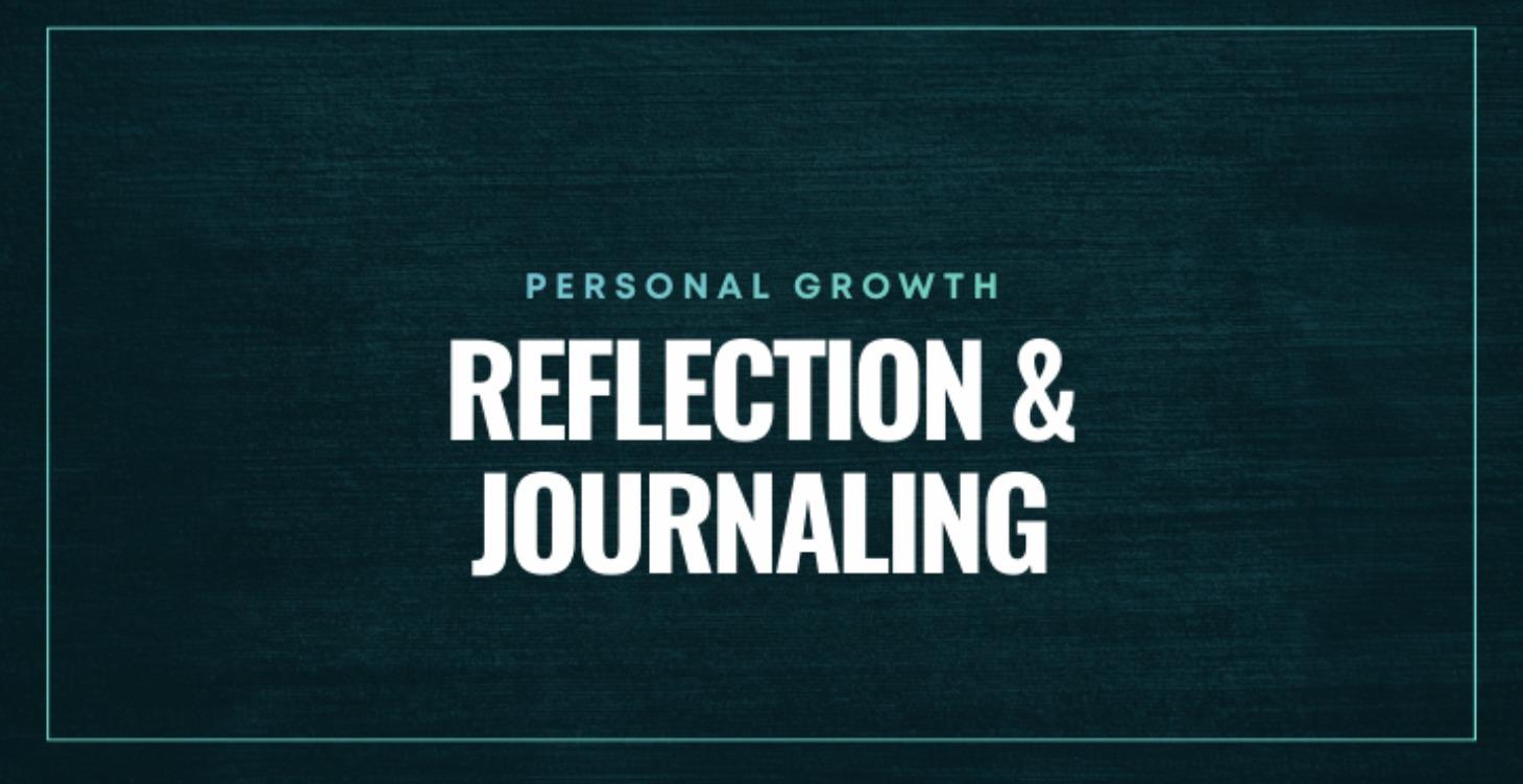 📓 REFLECTION & JOURNALING